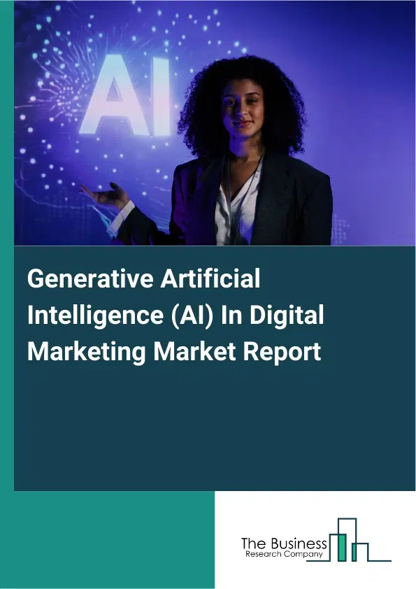 Global Generative Artificial Intelligence (AI) In Digital Marketing Market Report 2026 Global Generative Artificial Intelligence (AI) In Digital Marketing Market Report 2026