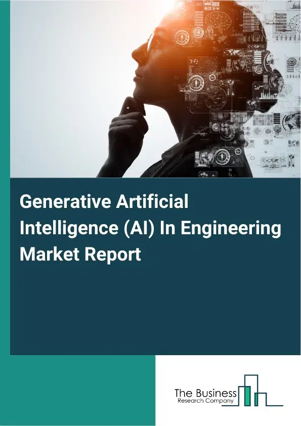 Generative Artificial Intelligence (AI) In Engineering Market Report 2026 Generative Artificial Intelligence (AI) In Engineering Market Report 2026