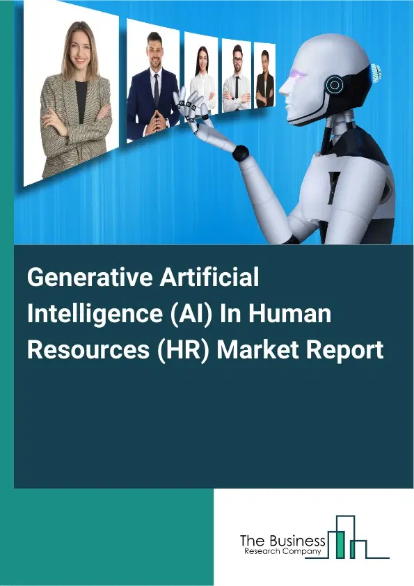 Global Generative Artificial Intelligence (AI) In Human Resources (HR) Market Report 2026 Global Generative Artificial Intelligence (AI) In Human Resources (HR) Market Report 2026