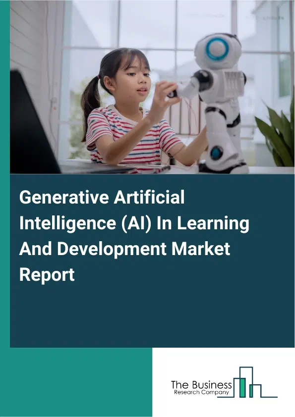Generative Artificial Intelligence (AI) In Learning And Development Market Report 2026 Generative Artificial Intelligence (AI) In Learning And Development Market Report 2026