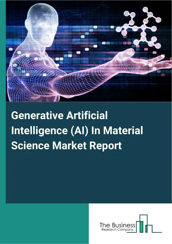 Global Generative Artificial Intelligence (AI) In Material Science Market Report 2026 Global Generative Artificial Intelligence (AI) In Material Science Market Report 2026