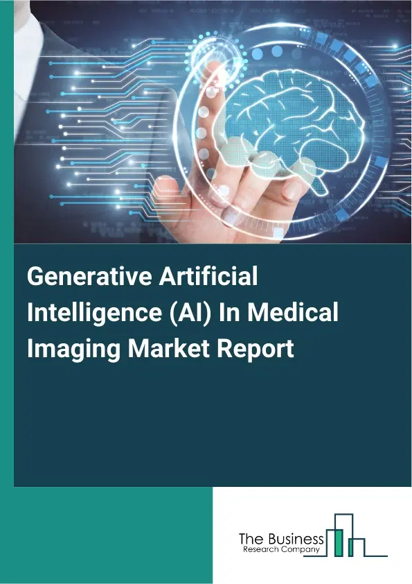 Generative Artificial Intelligence (AI) In Medical Imaging Market Report 2026 Generative Artificial Intelligence (AI) In Medical Imaging Market Report 2026