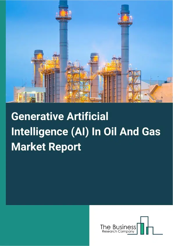 Generative Artificial Intelligence (AI) In Oil And Gas Market Report 2026 Generative Artificial Intelligence (AI) In Oil And Gas Market Report 2026