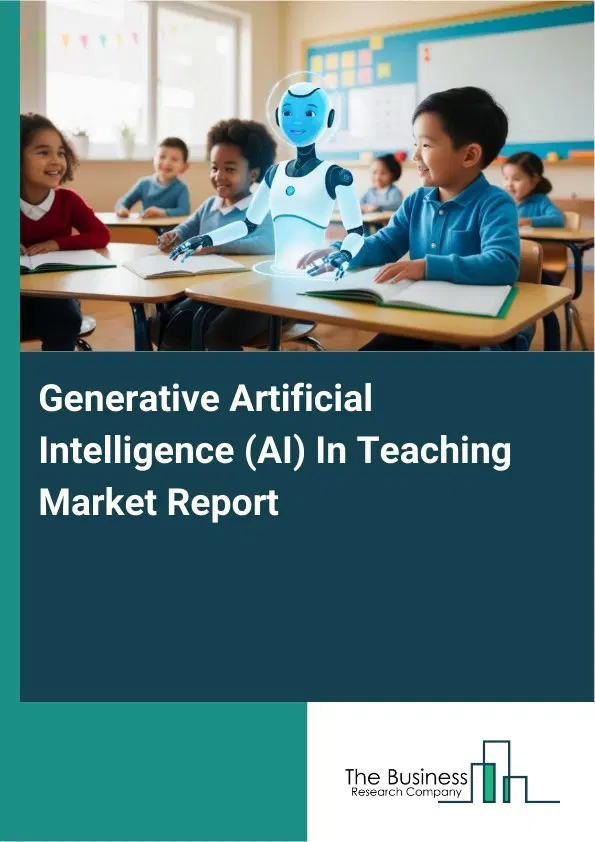 Generative Artificial Intelligence (AI) In Teaching Market Report 2026 Generative Artificial Intelligence (AI) In Teaching Market Report 2026