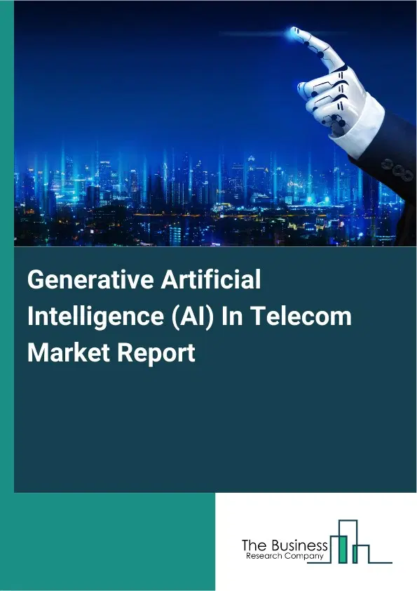 Generative Artificial Intelligence (AI) In Telecom Market Report 2026 Generative Artificial Intelligence (AI) In Telecom Market Report 2026