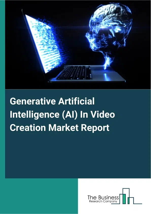 Generative Artificial Intelligence (AI) In Video Creation Market Report 2026 Generative Artificial Intelligence (AI) In Video Creation Market Report 2026