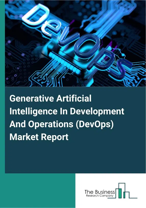 Generative Artificial Intelligence In Development And Operations (DevOps) Market Report 2026 Generative Artificial Intelligence In Development And Operations (DevOps) Market Report 2026