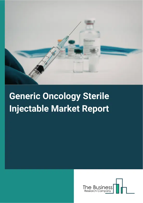 Generic Oncology Sterile Injectable Market Report 2026 Generic Oncology Sterile Injectable Market Report 2026