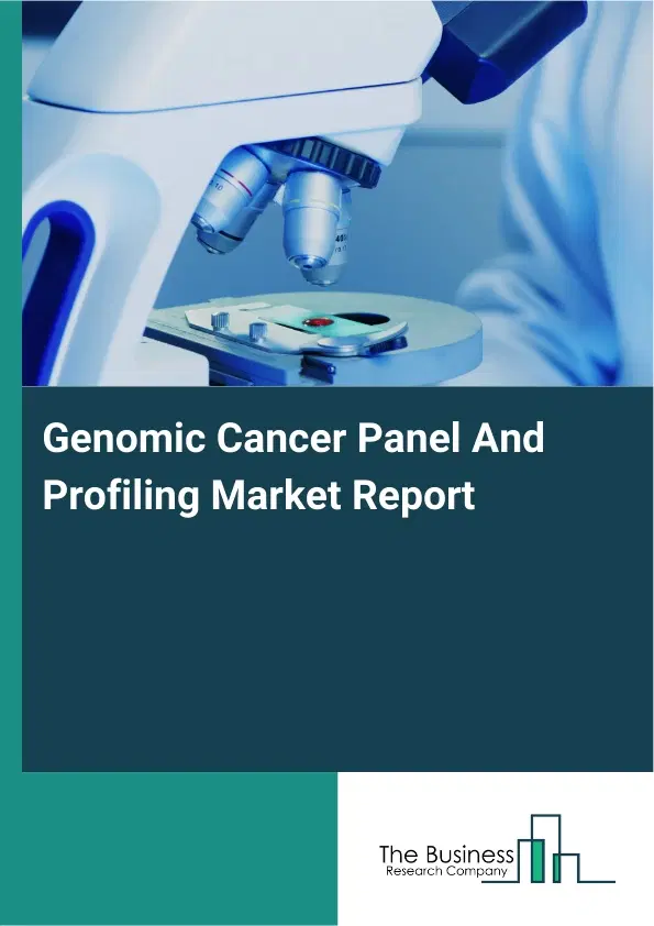 Genomic Cancer Panel And Profiling Market Report 2026 Genomic Cancer Panel And Profiling Market Report 2026