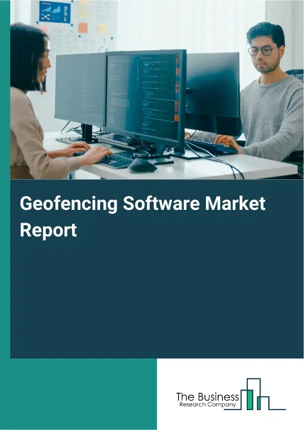 Geofencing Software Market Report 2026 Geofencing Software Market Report 2026