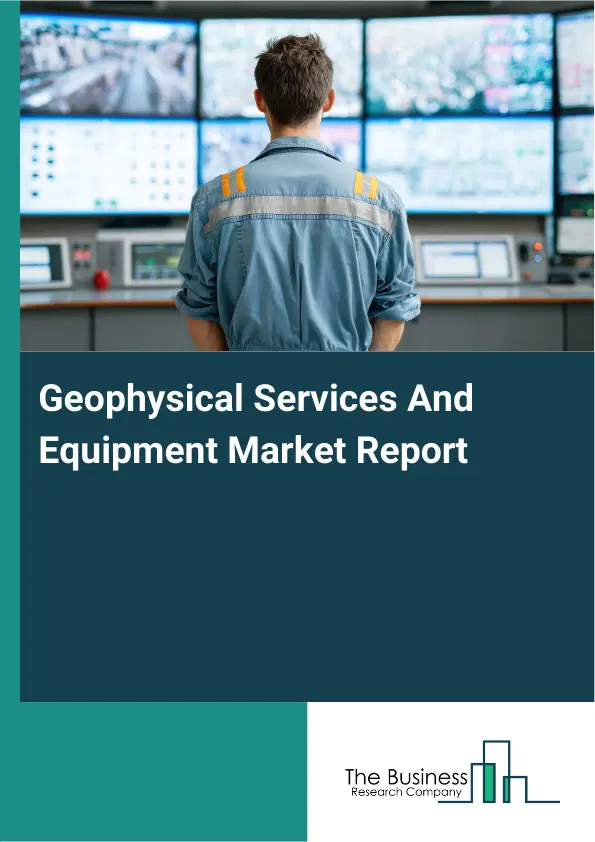 Geophysical Services And Equipment Market Report 2026 Geophysical Services And Equipment Market Report 2026