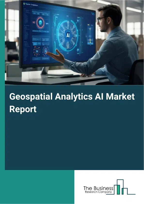 Global Geospatial Analytics AI Market Report 2026 Global Geospatial Analytics AI Market Report 2026