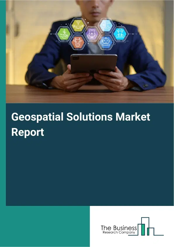 Geospatial Solutions Market Report 2026 Geospatial Solutions Market Report 2026