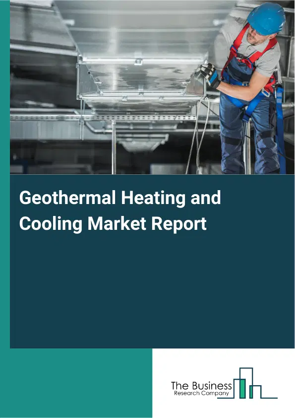 Geothermal Heating and Cooling Market Report 2026 Geothermal Heating and Cooling Market Report 2026