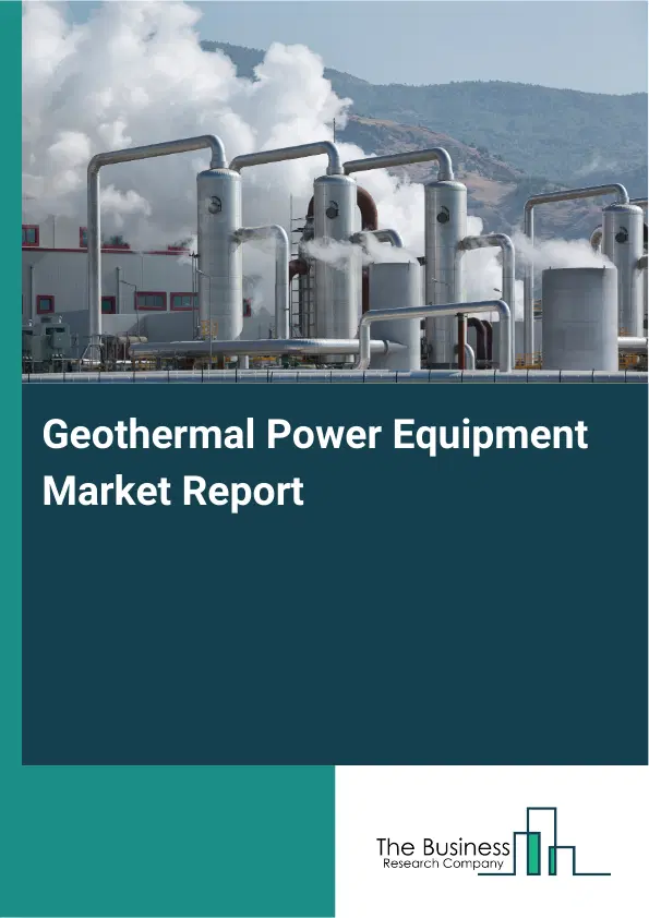 Geothermal Power Equipment Market Report 2026 Geothermal Power Equipment Market Report 2026