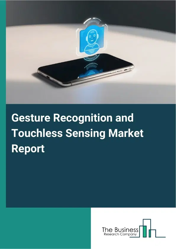 Gesture Recognition and Touchless Sensing Market Report 2026 Gesture Recognition and Touchless Sensing Market Report 2026