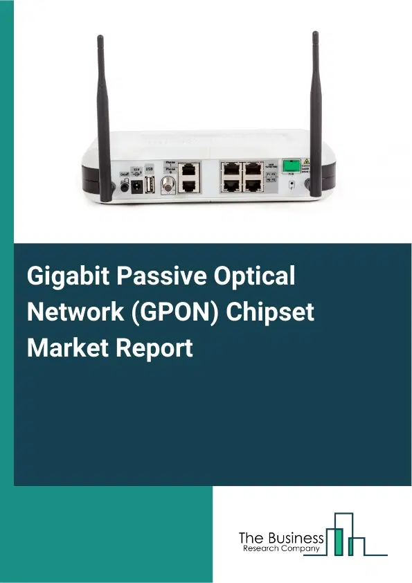 Gigabit Passive Optical Network (GPON) Chipset Market Report 2026 Gigabit Passive Optical Network (GPON) Chipset Market Report 2026