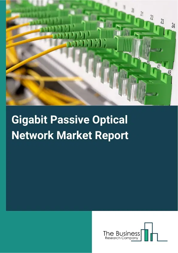 Gigabit Passive Optical Network Market Report 2026 Gigabit Passive Optical Network Market Report 2026