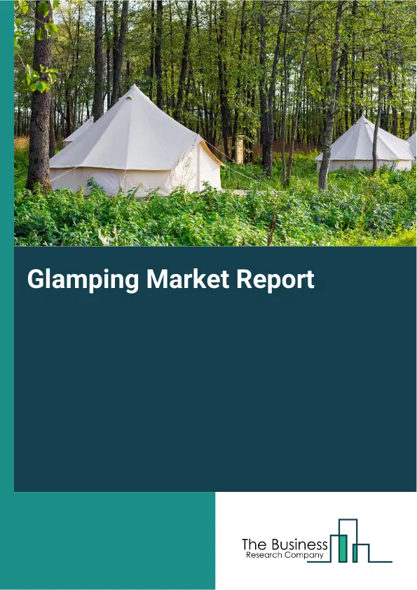 Glamping Market Report 2026 Glamping Market Report 2026
