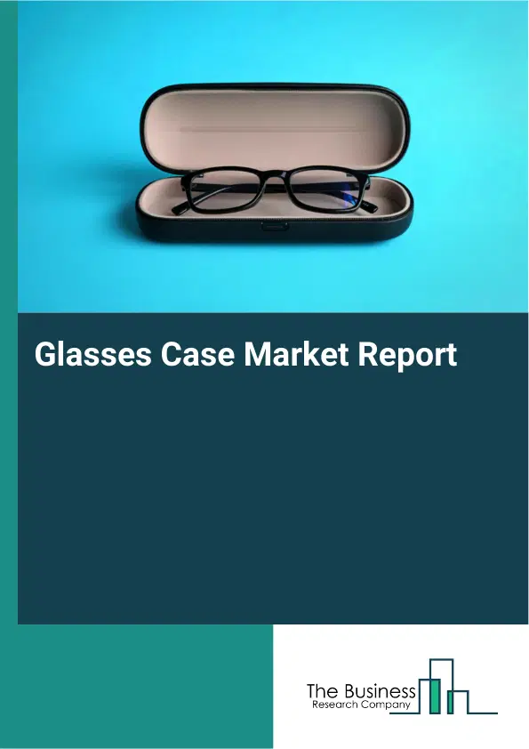 Glasses Case Market Report 2026 Glasses Case Market Report 2026