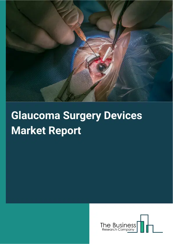 Global Glaucoma Surgery Devices Market Report 2026 Global Glaucoma Surgery Devices Market Report 2026