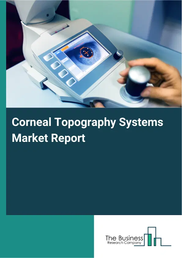 Corneal Topography Systems Market Report 2026 Corneal Topography Systems Market Report 2026