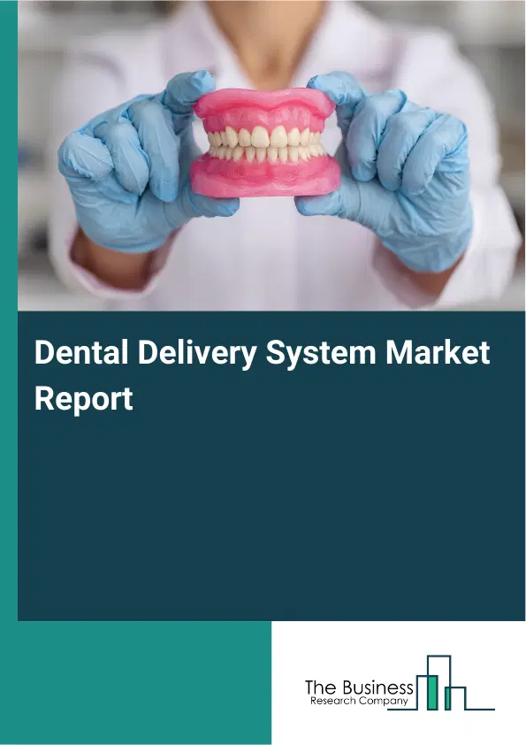 Dental Delivery System Market Report 2026 Dental Delivery System Market Report 2026