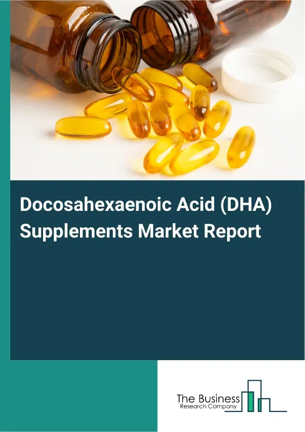 Docosahexaenoic Acid (DHA) Supplements Market Report 2026 Docosahexaenoic Acid (DHA) Supplements Market Report 2026