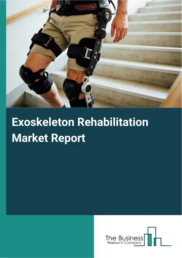 Exoskeleton Rehabilitation Market Report 2026 Exoskeleton Rehabilitation Market Report 2026