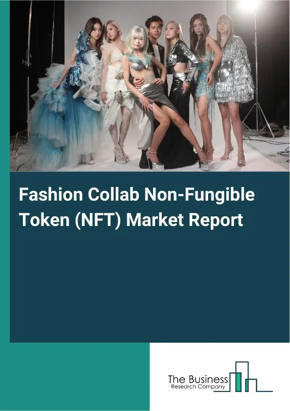 Fashion Collab Non-Fungible Token (NFT) Market Report 2026 Fashion Collab Non-Fungible Token (NFT) Market Report 2026