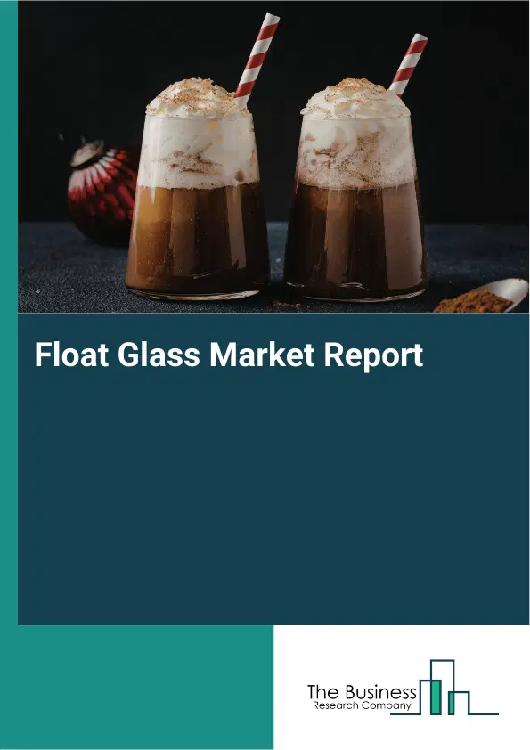 Global Float Glass Market Report 2026 Global Float Glass Market Report 2026
