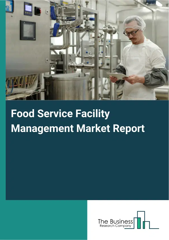 Food Service Facility Management Market Report 2026 Food Service Facility Management Market Report 2026