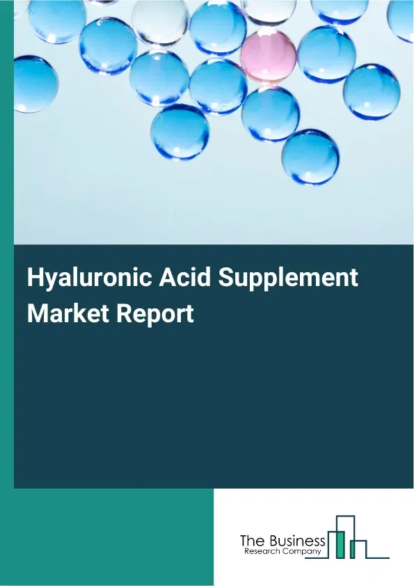Hyaluronic Acid Supplement Market Report 2026 Hyaluronic Acid Supplement Market Report 2026