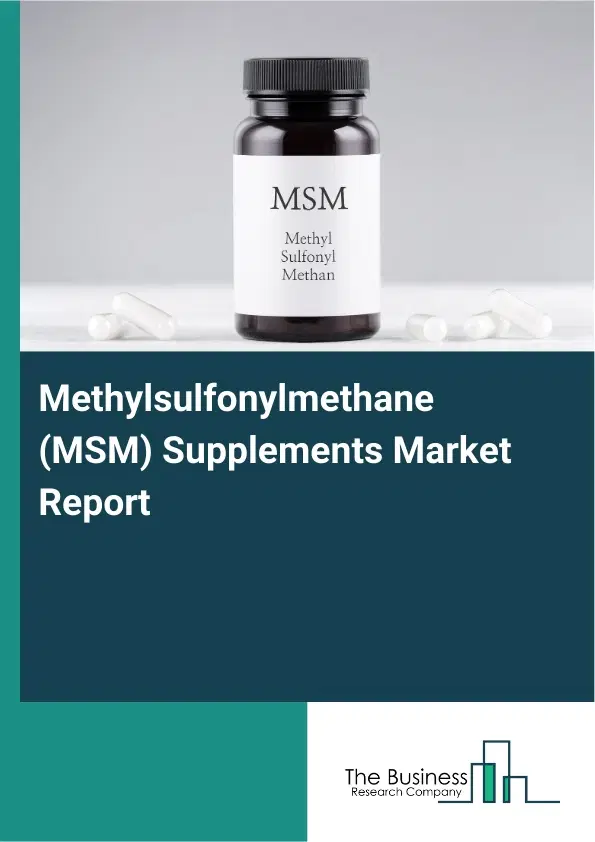 Methylsulfonylmethane (MSM) Supplements Market Report 2026 Methylsulfonylmethane (MSM) Supplements Market Report 2026