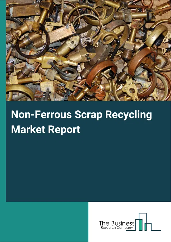 Non-Ferrous Scrap Recycling Market Report 2026 Non-Ferrous Scrap Recycling Market Report 2026