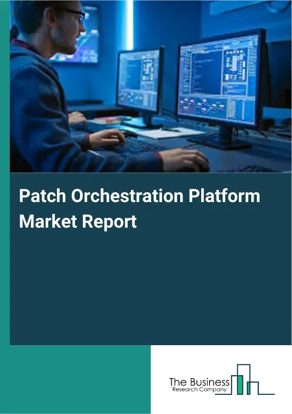Patch Orchestration Platform Market Report 2026 Patch Orchestration Platform Market Report 2026