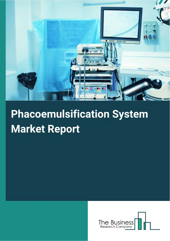 Phacoemulsification System Market Report 2026 Phacoemulsification System Market Report 2026