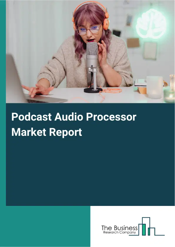 Podcast Audio Processor Market Report 2026 Podcast Audio Processor Market Report 2026