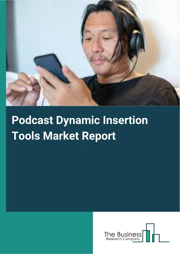 Podcast Dynamic Insertion Tools Market Report 2026 Podcast Dynamic Insertion Tools Market Report 2026