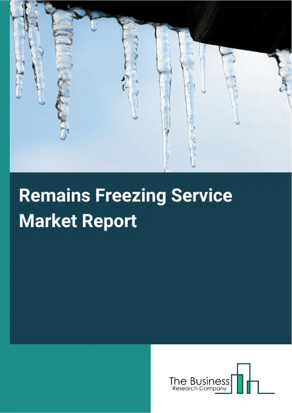 Remains Freezing Service Market Report 2026 Remains Freezing Service Market Report 2026