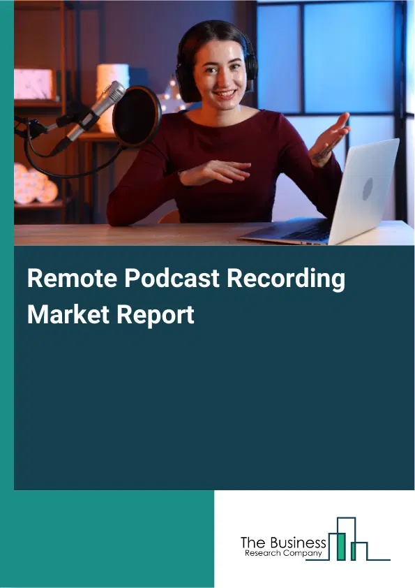 Remote Podcast Recording Market Report 2026 Remote Podcast Recording Market Report 2026