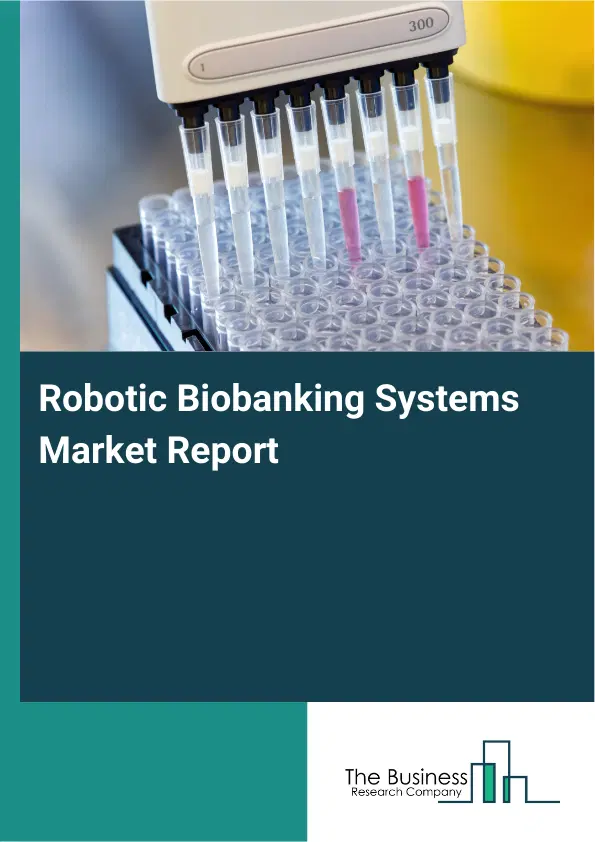 Robotic Biobanking Systems Market Report 2026 Robotic Biobanking Systems Market Report 2026