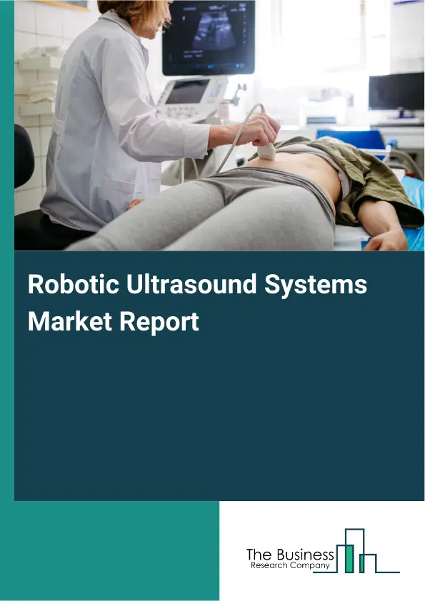 Robotic Ultrasound Systems Market Report 2026 Robotic Ultrasound Systems Market Report 2026