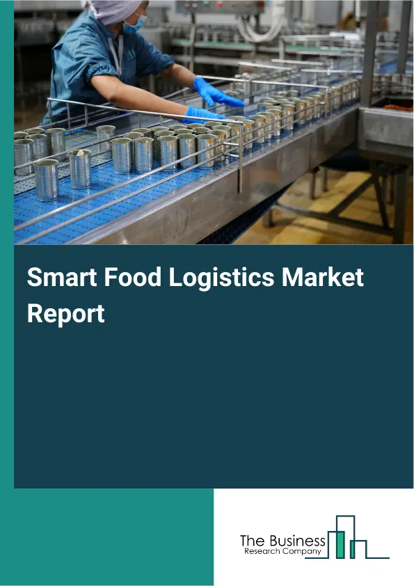 Smart Food Logistics Market Report 2026 Smart Food Logistics Market Report 2026