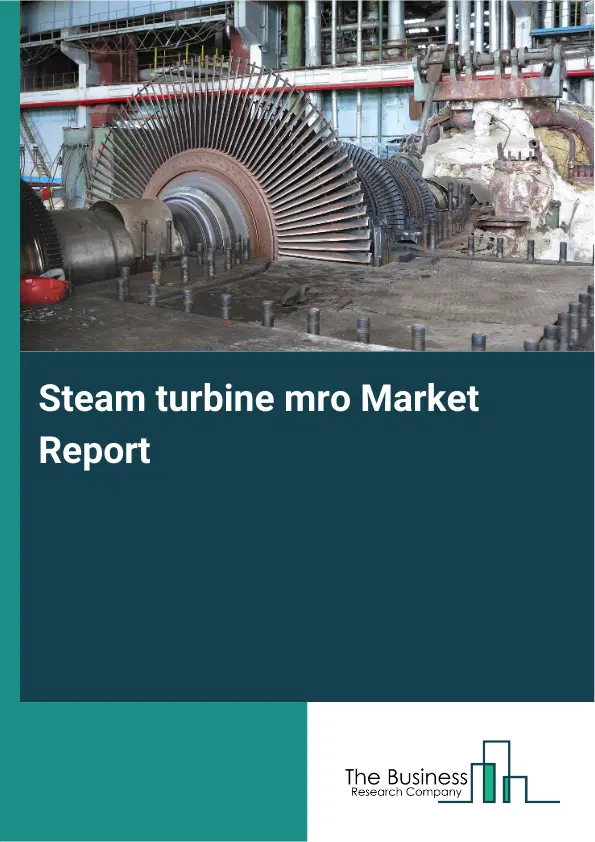 Global Steam turbine mro Market Report 2026 Global Steam turbine mro Market Report 2026