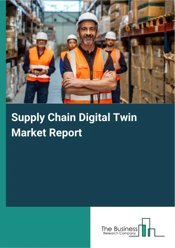 Supply Chain Digital Twin Market Report 2026 Supply Chain Digital Twin Market Report 2026