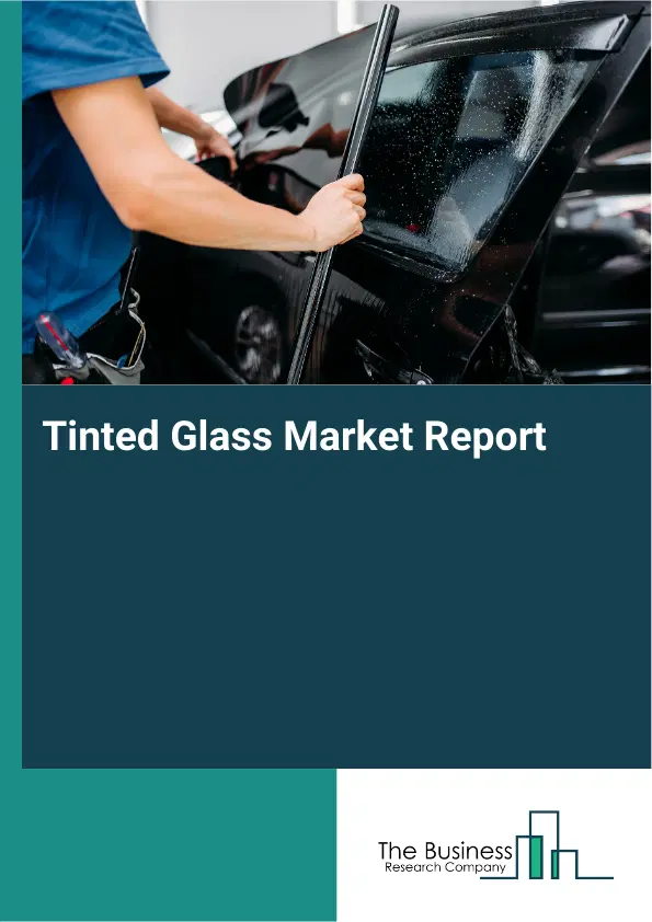 Global Tinted Glass Market Report 2026 Global Tinted Glass Market Report 2026
