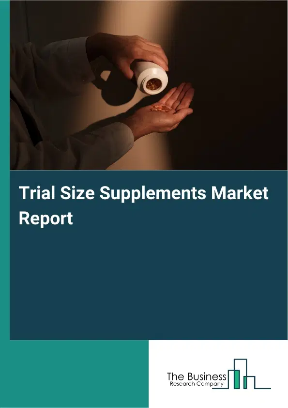 Trial Size Supplements Market Report 2026 Trial Size Supplements Market Report 2026
