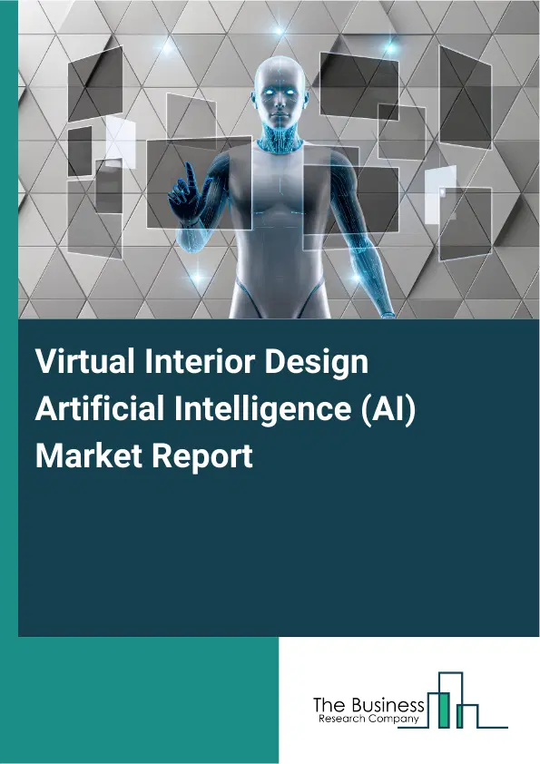 Virtual Interior Design Artificial Intelligence (AI) Market Report 2026 Virtual Interior Design Artificial Intelligence (AI) Market Report 2026