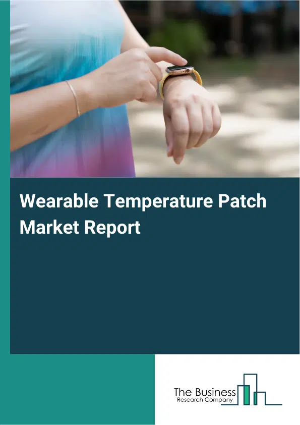Wearable Temperature Patch Market Report 2026 Wearable Temperature Patch Market Report 2026